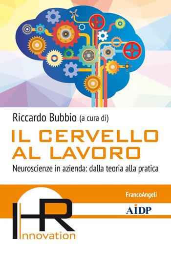 Il cervello al lavoro. Neuroscienze in azienda: dalla teoria alla pratica  - Libro Franco Angeli 2022, Hr Innovation-Aidp Associazione italiana per la direzione del personale | Libraccio.it
