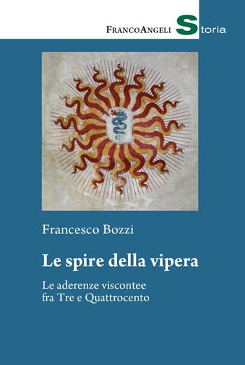 Le spire della vipera. Le aderenze viscontee fra Tre e Quattrocento - Francesco Bozzi - Libro Franco Angeli 2021, Storia-Studi e ricerche | Libraccio.it