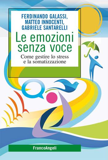 Le emozioni senza voce. Come gestire lo stress e la somatizzazione - Ferdinando Galassi, Matteo Innocenti, Gabriele Santarelli - Libro Franco Angeli 2022, SelfHelp Workbook | Libraccio.it