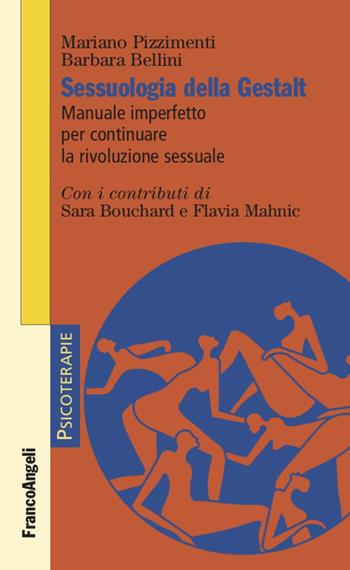 Sessuologia della Gestalt. Manuale imperfetto per continuare la rivoluzione sessuale - Mariano Pizzimenti, Barbara Bellini - Libro Franco Angeli 2022, Psicoterapie | Libraccio.it