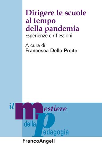 Dirigere le scuole al tempo della pandemia. Esperienze e riflessioni - Francesca Dello Preite - Libro Franco Angeli 2021, Il mestiere della pedagogia.Studi e appr. | Libraccio.it