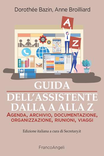 Guida dell'assistente dalla A alla Z. Agenda, archivio, documentazione, organizzazione, riunioni, viaggi - Dorothée Bazin, Anne Broilliard - Libro Franco Angeli 2022, Manuali | Libraccio.it