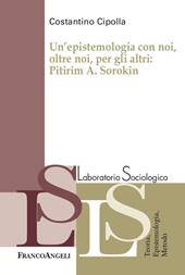 Un' epistemologia con noi, oltre noi, per gli altri: Pitirim A. Sorokin