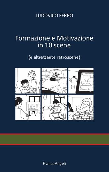 Formazione e motivazione in 10 scene (e altrettante retroscene) - Ludovico Ferro - Libro Franco Angeli 2022, Varie. Saggi e manuali | Libraccio.it