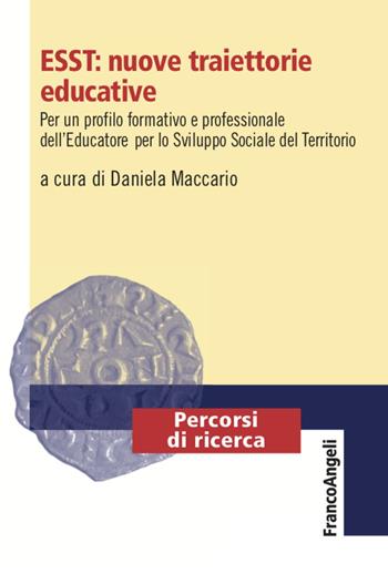 ESST: nuove traiettorie educative. Per un profilo formativo e professionale dell'Educatore per lo Sviluppo Sociale del Territorio  - Libro Franco Angeli 2022, Percorsi di ricerca | Libraccio.it