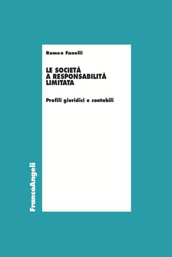 Le società a responsabilità limitata - Romeo Fanelli - Libro Franco Angeli 2021, Economia | Libraccio.it