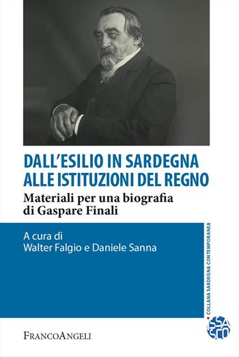 Dall'esilio in Sardegna alle istituzioni del Regno. Materiali per una biografia di Gaspare Finali - Daniele Sanna - Libro Franco Angeli 2023, Sardegna contemporanea | Libraccio.it
