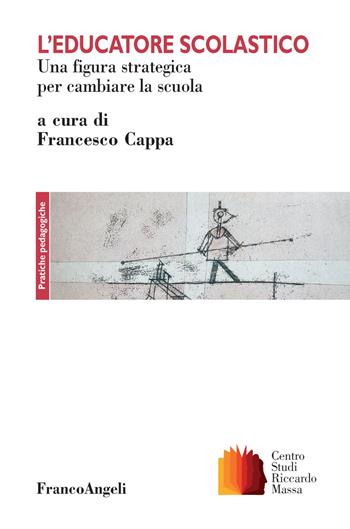 L'educatore scolastico. Una figura strategica per cambiare la scuola - Francesco Cappa - Libro Franco Angeli 2022, Clinica della formazione | Libraccio.it