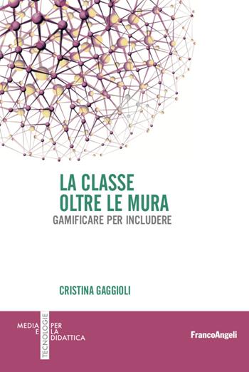 La classe oltre le mura - Cristina Gaggioli - Libro Franco Angeli 2022, Media e tecnologie per la didattica | Libraccio.it