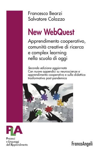 New WebQuest. Apprendimento cooperativo, comunità creative di ricerca e complex learning nella scuola di oggi. Nuova ediz. - Francesco Bearzi, Salvatore Colazzo - Libro Franco Angeli 2022, Processi e linguaggi dell'apprendimento | Libraccio.it