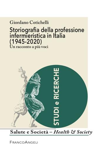 Storiografia della professione infermieristica in Italia (1945-2020) - Giordano Cotichelli - Libro Franco Angeli 2022, Salute e società | Libraccio.it