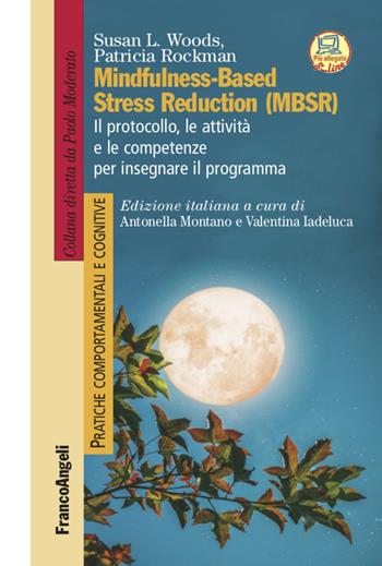 Mindfulness-Based Stress Reduction (MBSR) - Susan L. Woods, Patricia Rockman - Libro Franco Angeli 2022, Pratiche comportamentali e cognitive | Libraccio.it