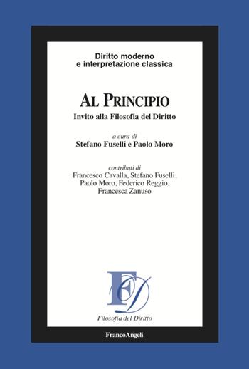 Al principio. Invito alla filosofia del diritto - Paolo Moro - Libro Franco Angeli 2022, Filosofia del diritto | Libraccio.it