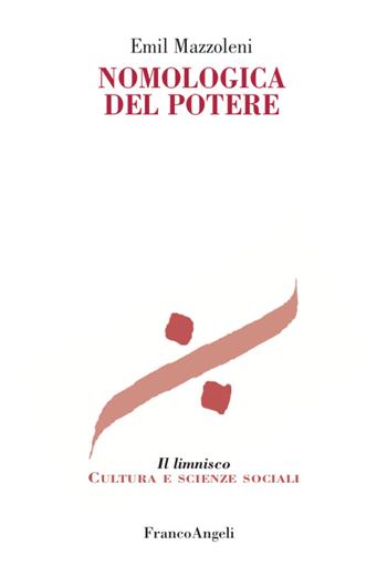 Nomologica del potere - Emil Mazzoleni - Libro Franco Angeli 2022, Il limnisco. Cultura e scienze sociali | Libraccio.it