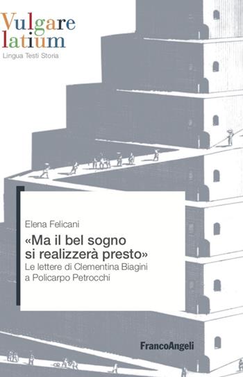 Ma il bel sogno si realizzerà presto. Le lettere di Clementina Biagini a Policarpo Petrocchi - Elena Felicani - Libro Franco Angeli 2022, Vulgare latium. Lingua testi storia | Libraccio.it