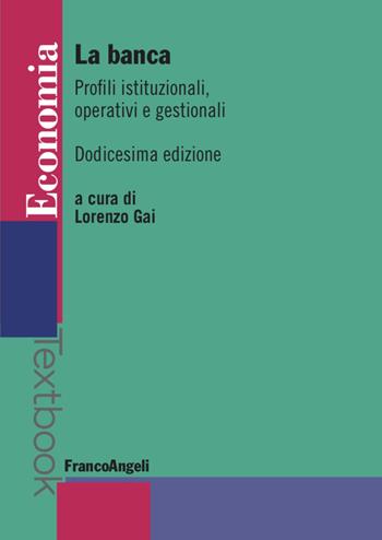 La banca. Profili istituzionali, operativi e gestionali  - Libro Franco Angeli 2022, Economia | Libraccio.it
