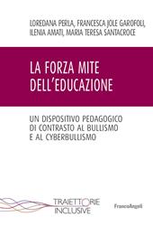 La forza mite dell'educazione. Un dispositivo pedagogico di contrasto al bullismo e cyberbullismo