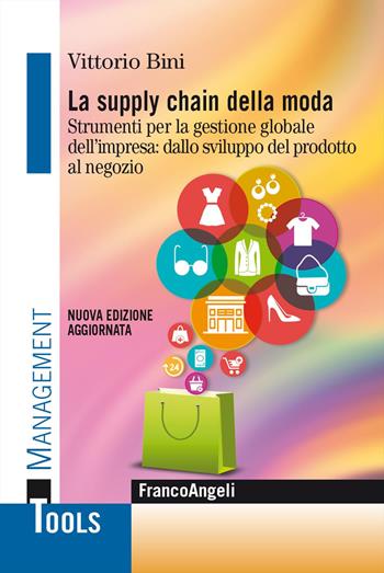 La supply chain della moda. Strumenti per la gestione globale del'impresa: dallo sviluppo del prodotto al negozio. Nuova ediz. - Vittorio Bini - Libro Franco Angeli 2022, Management Tools | Libraccio.it