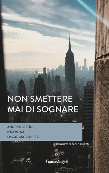 Non smettere mai di sognare - Andrea Bettini, Oscar Marchetto - Libro Franco Angeli 2022, Varie. Saggi e manuali | Libraccio.it