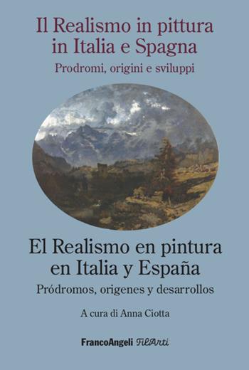 Il realismo in pittura in Italia e Spagna nell'Ottocento e le sue vie: prodromi, origini e sviluppi-El realismo en la pintura italiana y española del siglo XIX y sus caminos. Ediz. bilingue  - Libro Franco Angeli 2022, Filarti. Collana di storia dell'arte e dell'architettura contemporanea | Libraccio.it