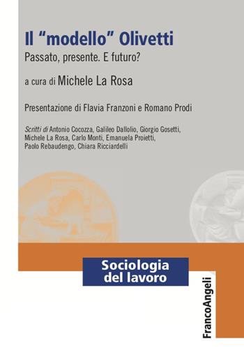Il «modello» Olivetti. Passato, presente. E futuro?  - Libro Franco Angeli 2022, Sociologia del lavoro-Teorie e ricerche | Libraccio.it