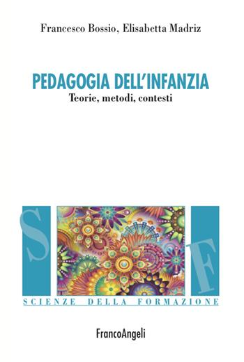 Pedagogia dell'infanzia - Francesco Bossio, Elisabetta Madriz - Libro Franco Angeli 2022, Scienze della formazione | Libraccio.it
