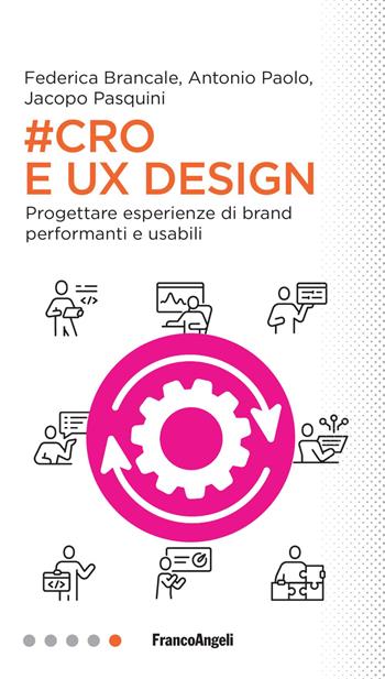 #Cro & Ux Design. Progettare esperienze di brand performanti e usabili - Jacopo Pasquini, Federica Brancale, Antonio Paolo - Libro Franco Angeli 2022, Professioni digitali | Libraccio.it