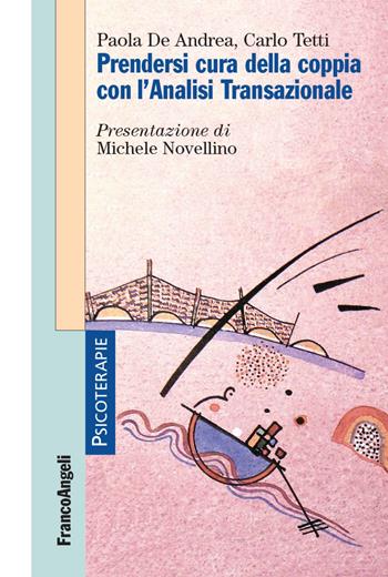 Prendersi cura della coppia con l'analisi transazionale - Paola De Andrea, Carlo Tetti - Libro Franco Angeli 2022, Psicoterapie | Libraccio.it
