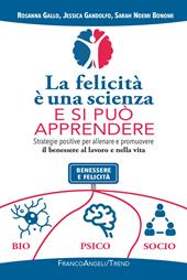 La felicità è una scienza e si può apprendere. Strategie positive per allenare e promuovere il benessere al lavoro e nella vita