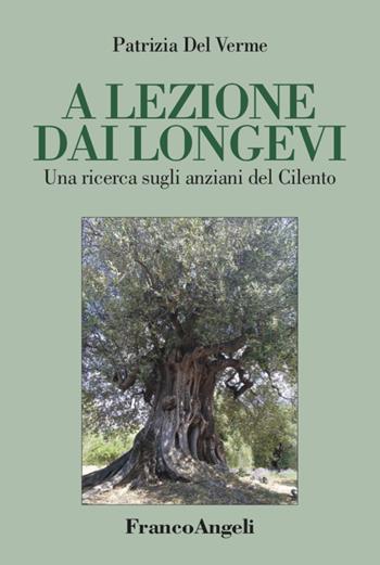 A lezione dai longevi. Una ricerca sugli anziani del Cilento - Patrizia Del Verme - Libro Franco Angeli 2022, Varie. Saggi e manuali | Libraccio.it