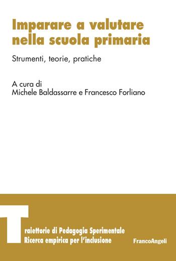 Imparare a valutare nella scuola primaria. Strumenti, teorie, pratiche - Francesco Forliano - Libro Franco Angeli 2022, Traiettorie di Pedagogia sperimentale. Ricerca empirica per l'inclusione | Libraccio.it