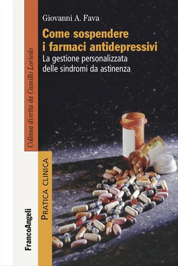 Come sospendere i farmaci antidepressivi. La gestione personalizzata delle sindromi da astinenza - Giovanni Andrea Fava - Libro Franco Angeli 2022, Pratica clinica | Libraccio.it
