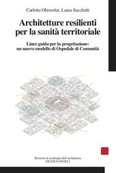 Architetture resilienti per la sanità territoriale. Linee guida per la progettazione: un nuovo modello di Ospedale di Comunità