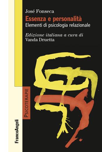 Essenza e personalità. Elementi di psicologia relazionale - Josè Fonseca - Libro Franco Angeli 2022, Psicoterapie | Libraccio.it