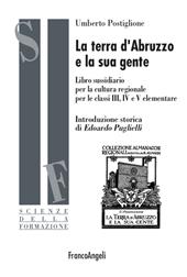 La terra d'Abruzzo e la sua gente. Libro sussidiario per la cultura regionale per le classi III, IV e V elementare