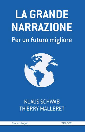 La grande narrazione. Per un futuro migliore - Klaus Schwab, Thierry Malleret - Libro Franco Angeli 2022, Tracce. I nuovi passaggi della contempor. | Libraccio.it