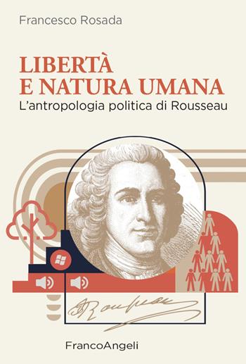 Libertà e natura umana. L'antropologia politica di Rousseau - Francesco Rosada - Libro Franco Angeli 2022, La società | Libraccio.it