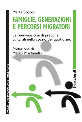Famiglie, generazioni e percorsi migratori. La re-invenzione di pratiche culturali nello spazio del quotidiano - Marta Scocco - Libro Franco Angeli 2022, Politiche migratorie | Libraccio.it