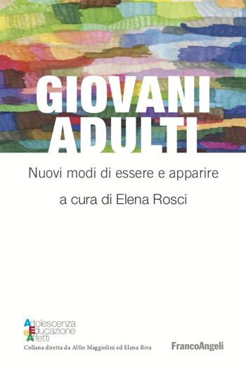 Giovani adulti. Nuovi modi di essere e apparire  - Libro Franco Angeli 2022, Adolescenza, educazione e affetti | Libraccio.it