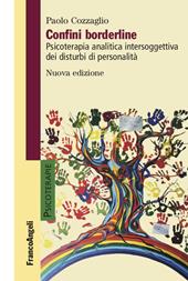 Confini borderline. Psicoterapia analitica intersoggettiva dei disturbi di personalità. Nuova ediz.