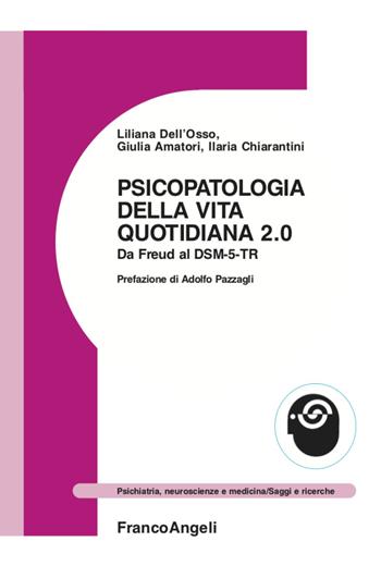 Psicopatologia della vita quotidiana 2.0. Da Freud al DSM-5-TR - Liliana Dell'Osso, Giulia Amatori, Ilaria Chiarantini - Libro Franco Angeli 2022, Psichiatria, neuroscienze e medicina | Libraccio.it