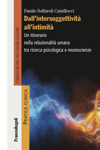 Dall'intersoggettività all'intimità. Un itinerario nella relazionalità umana tra ricerca psicologica e neuroscienze - Danilo Solfaroli Camillocci - Libro Franco Angeli 2022, Pratica clinica | Libraccio.it