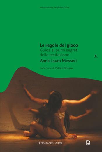 Le regole del gioco. Guida ai primi segreti della recitazione - Anna Laura Messeri - Libro Franco Angeli 2022, Drama | Libraccio.it