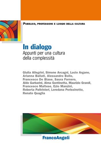 In dialogo. Appunti per una cultura della complessità  - Libro Franco Angeli 2022, Pubblico, professioni, luoghi della cultura | Libraccio.it
