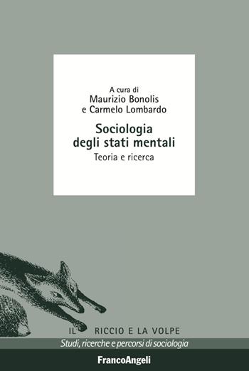 Sociologia degli stati mentali. Teoria e ricerca - Maurizio Bonolis, Carmelo Lombardo - Libro Franco Angeli 2022, Il riccio e la volpe. Studi, ricerche e percorsi di sociologia | Libraccio.it