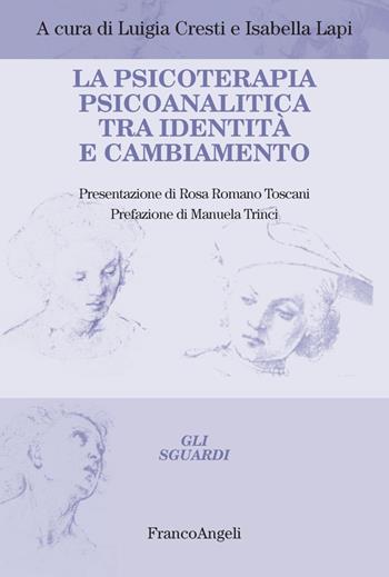 La psicoterapia psicoanalitica tra identità e cambiamento - Isabella Lapi - Libro Franco Angeli 2022, Gli sguardi | Libraccio.it