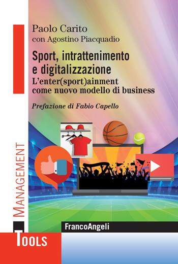 Sport, intrattenimento e digitalizzazione. L'enter(sport)ainment come nuovo modello di business - Paolo Carito, Agostino Piacquadio - Libro Franco Angeli 2022, Management Tools | Libraccio.it