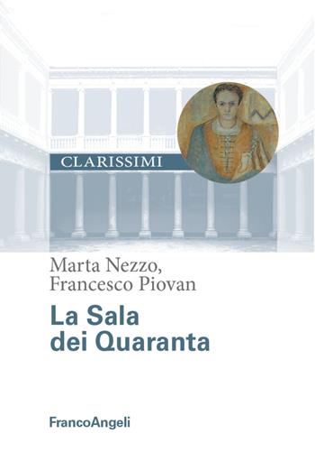 La sala dei Quaranta - Marta Nezzo, Francesco Piovan - Libro Franco Angeli 2022, Centro per la storia dell'Università di Padova | Libraccio.it