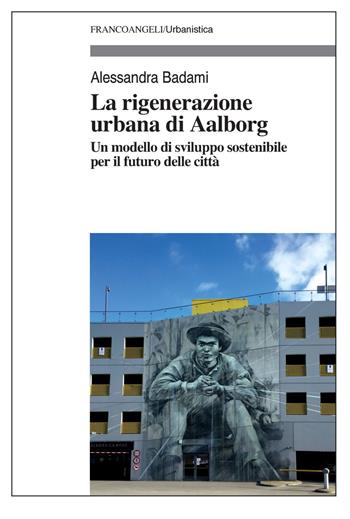 La rigenerazione urbana di Aalborg - Alessandra Badami - Libro Franco Angeli 2022, Urbanistica-Documenti | Libraccio.it