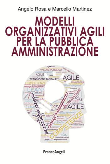 Modelli organizzativi agili per la pubblica amministrazione - Angelo Rosa, Marcello Martinez - Libro Franco Angeli 2022, Università-Economia | Libraccio.it